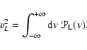 \begin{displaymath}v_L^2 = \int_{-\infty}^{+\infty} {\rm d} \nu ~ \mathcal{P}_{\rm L} (\nu).
\end{displaymath}