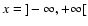 $x={]}\!-\infty,+\infty[$