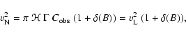 \begin{displaymath}v_{\rm N}^2 = \pi~ \mathcal{H} ~ \Gamma ~ C_{\rm obs} ~ ( 1 + \delta(B)) = v_{\rm L}^2 ~ ( 1 + \delta(B)),
\end{displaymath}