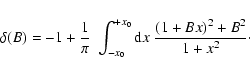 \begin{displaymath}\delta(B) =-1 + \frac{1} {\pi} ~ \int_{-x_0}^{+x_0} {\rm d} x ~ \frac{(1+Bx)^2+B^2}{1+ x^2}\cdot
\end{displaymath}