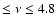 $\le \nu \le 4.8$
