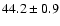 $44.2\pm0.9$