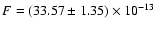 $F=(33.57\pm1.35) \times 10^{-13}$