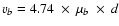$v_b = 4.74~\times~\mu_b~\times~ d$