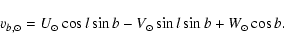 \begin{displaymath}v_{b,\odot} = U_{\odot}\cos l \sin b - V_{\odot}\sin l \sin b + W_{\odot} \cos b.
\end{displaymath}