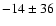 $-14 \pm 36$