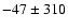 $-47 \pm 310$