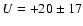 $U = +20\pm17$