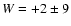 $W = +2\pm9$