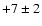 $+7 \pm 2$
