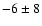 $-6 \pm 8$