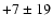 $+7 \pm 19$