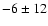$-6 \pm 12$
