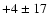 $+4 \pm 17$