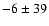 $-6 \pm 39$