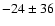 $-24 \pm 36$
