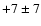 $+7 \pm 7$