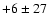 $+6 \pm 27$