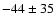 $-44 \pm 35$