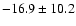 $ -16.9 \pm 10.2 $