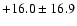 $ +16.0 \pm 16.9 $