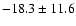 $ -18.3 \pm 11.6 $