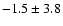 $ -1.5 \pm 3.8 $