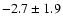 $ -2.7 \pm 1.9 $