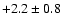 $ +2.2 \pm 0.8 $