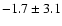 $ -1.7 \pm 3.1 $