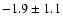 $ -1.9 \pm 1.1 $