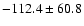 $-112.4 \pm 60.8 $