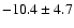 $ -10.4 \pm 4.7 $