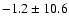 $ -1.2 \pm 10.6 $