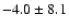 $ -4.0 \pm 8.1 $