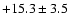 $ +15.3 \pm 3.5 $
