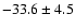 $ -33.6 \pm 4.5 $