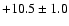 $ +10.5 \pm 1.0 $
