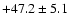 $ +47.2 \pm 5.1 $