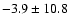 $ -3.9 \pm 10.8 $
