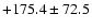 $+175.4 \pm 72.5 $