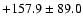 $+157.9 \pm 89.0 $