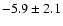 $ -5.9 \pm 2.1 $