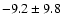 $ -9.2 \pm 9.8 $