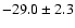 $ -29.0 \pm 2.3 $
