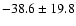 $ -38.6 \pm 19.8 $