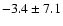$ -3.4 \pm 7.1 $