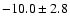 $ -10.0 \pm 2.8 $