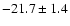 $ -21.7 \pm 1.4 $