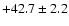 $ +42.7 \pm 2.2 $
